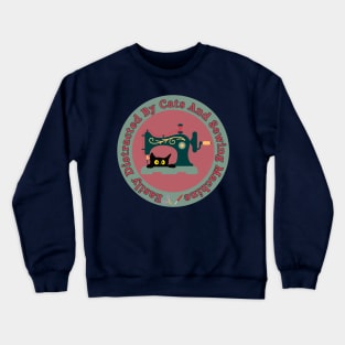 Easily Distracted By Cats And Sewing Machine Lover Crewneck Sweatshirt